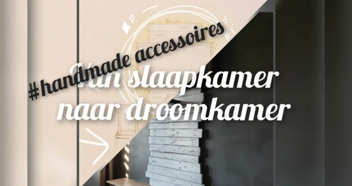 Van slaapkamer tot droomkamer - Handmade accessoires